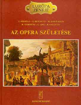 Orselli, Rescigno, Garavaglia - Az opera szletse (Eurpa zenje)