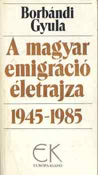 Borbándi Gyula - A magyar emigráció életrajza 1945-1985 I-II.