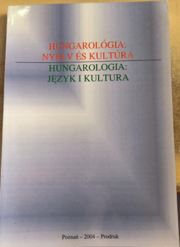 Hungarol�gia: Nyelv �s kult�ra / Hungarologia: Jezyk I Kultura (magyar-lengyle nyelv�)