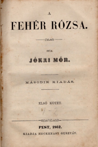 Jókai Mór - A fehér rózsa I-II. kötet egybekötve (1862)