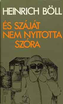 Heinrich Bll - s szjt nem nyitotta szra