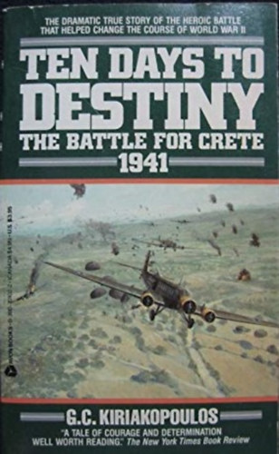 G. C. Kiriakopoulos - Ten Days to Destiny: The Battle for Crete, 1941 ("T�z nap a v�gzetig: A csata Kr�t��rt, 1941" angol nyelven)
