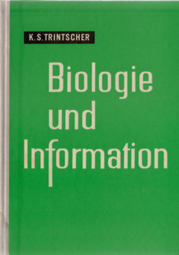 K. S. Trintscher - Biologie und Information - Eine Diskussion �ber Probleme der Biologischen Thermodynamik