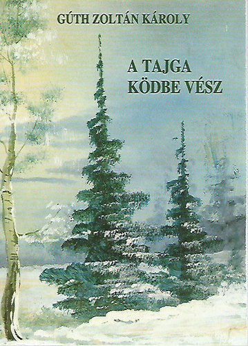 Gth Zoltn Kroly - A tajga kdbe vsz (dediklt)