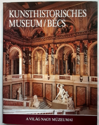 Georg J. Kugler - Kunsthistorisches Museum/Bcs (a vilg nagy mzeumai)
