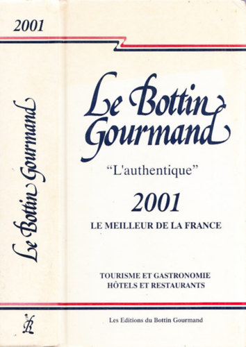 Le Bottin Gourmand (L'authentique - 2001 - Le Meilleur de la France - Tourisme et Gastronomie, Hotels et Restaurants)