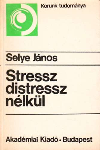 Selye J�nos - Stressz distressz n�lk�l