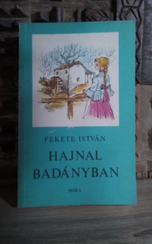 Gy�ry Mikl�s  Fekete Istv�n (ill.) - Hajnal Bad�nyban - Gy�ri Mikl�s rajzaival (harmadik kiad�s)