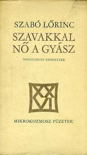 Szabó Lőrinc - Szavakkal nő a gyász (Posztumusz szonettek)