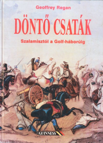 Geoffrey Regan - Dnt csatk (Szalamisztl a Golf-hborig)