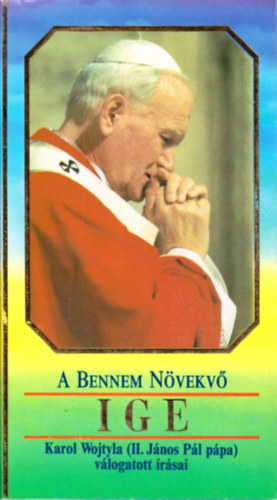 Karol Wojtyla \ (II. Jnos Pl) - A bennem nvekv Ige - II. Jnos Pl ppa vlogatott rsai