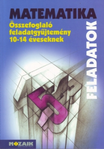 Palnkain; Kosztolnyi; dr. Szederknyi; Mike - Matematika sszefoglal feladatgyjtemny 10-14 veseknek - Feladatok