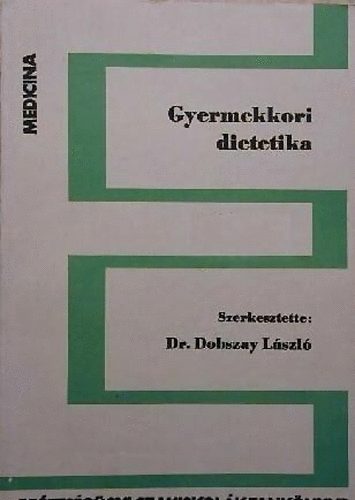 Dr. Dobszay Lszl  (szerk.) - Gyermekkori dietetika