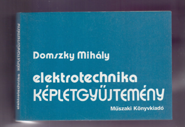 Domszky Mihály - Elektrotechnika képletgyűjtemény