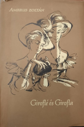 Ambrus Zoltán - Giroflé és Girofla (Regény és válogatott elbeszélések)