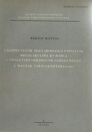 Rkosi Mtys - A kommunistk magyarorszgi prtjnak megalakulsa s harca a prol.for