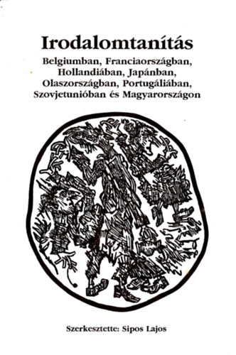 Dr. Sipos Lajos  (szerk.) - Irodalomtants Belgiumban, Franciaorszgban, Hollandiban, Japnban, Olaszorszgban, Portugliban, Szovjetuniban s Magyarorszgon