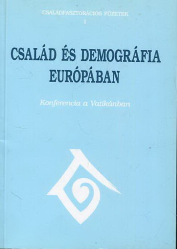 SZERKESZT Somorjai dm - Csald s demogrfia Eurpban KONFERENCIA A VATIKBAN, 1996. OKT. 17-19.