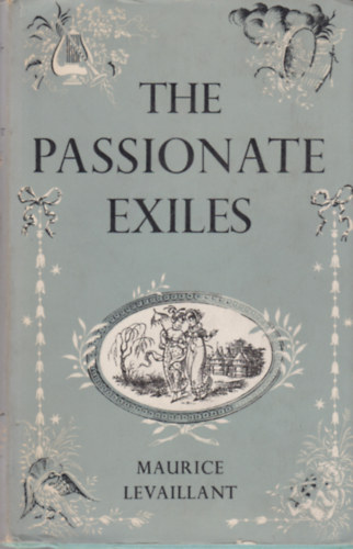 Maurice Levaillant - THE PASSIONATE EXILES