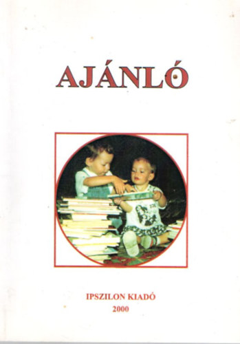 Istv�nffy Gabriella, Dr. Juh�sz Istv�nn�, �falvi Katalin - Aj�nl� irodalomjegyz�k az iskol�skor el�tti nevel�ssel foglalkoz� szakemberek r�sz�re