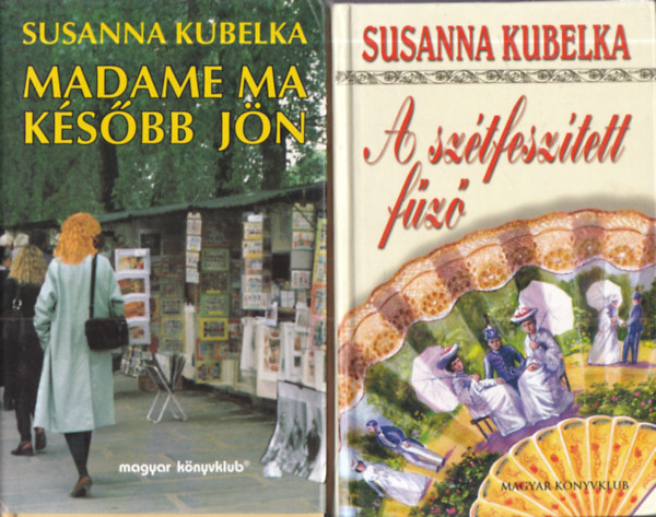 Susanna Kubelka - 2 db. romantikus reg�ny (A madame ma k�s�bb j�n + A sz�tfesz�tett f�z�)