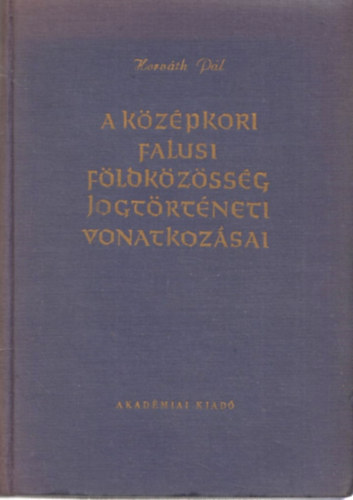 Horvth Pl - A kzpkori falusi fldkzssg jogtrtneti vonatkozsai