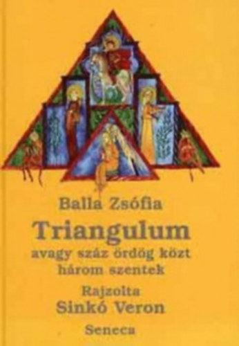 Balla Zsfia; Sink Vera - Triangulum avagy szz rdg kzt hrom szentek