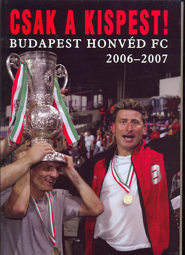 Raffai Ferenc; Simon Zoltn - Csak a Kispest! - Budapest Honvd FC 2006-2007