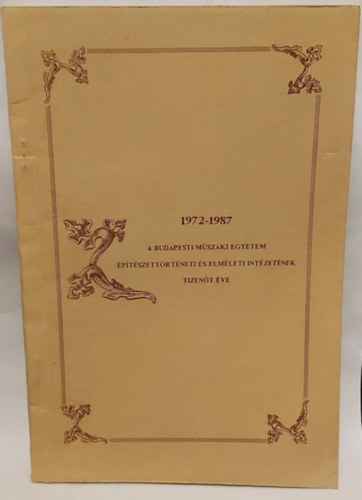 A Budapesti M�szaki Egyetem  �p�t�szett�rt�neti �s Elm�leti Int�zet�nek tizen�t �ve 1972-1987