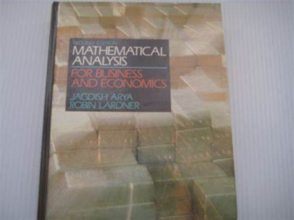 Jagdish C. Arya - Robin W. Lardner - Mathematical Analysis for Business, Economics and the Life and Social Sciences