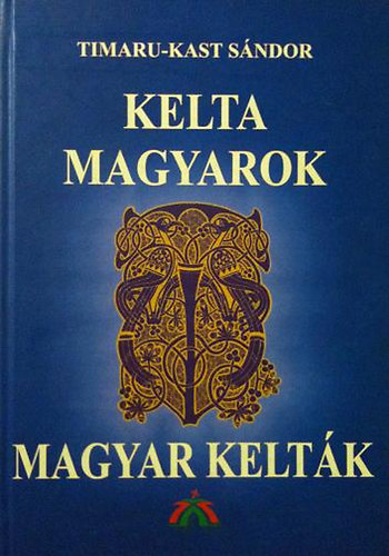 Timaru-Kast Sndor - Kelta magyarok magyar keltk