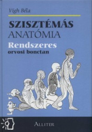 Dr. Vigh Béla - Szisztémás anatómia - Rendszeres orvosi bonctan