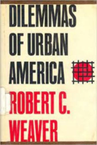 Robert C. Weaver - Dilemmas of Urban America