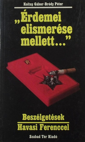 Koltay G�bor-Br�dy P�ter - "�rdemei elismer�se mellett..."-Besz�lget�sek Havasi Ferenccel