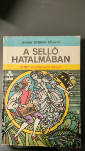 Szeg Gyrgy - A sell hatalmban (nmet klasszikus mesk) - minden gyermek knyve
