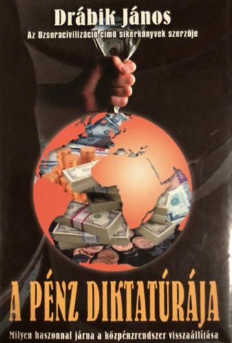 Dr�bik J�nos - A p�nz diktat�r�ja