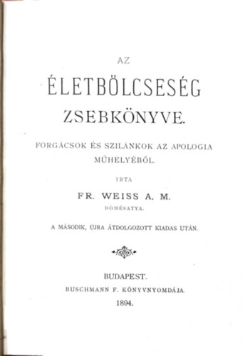 FR. Weiss A. M. - Az letblcsesg zsebknyve - Forgcsok s szilnkok az apologia mhelybl