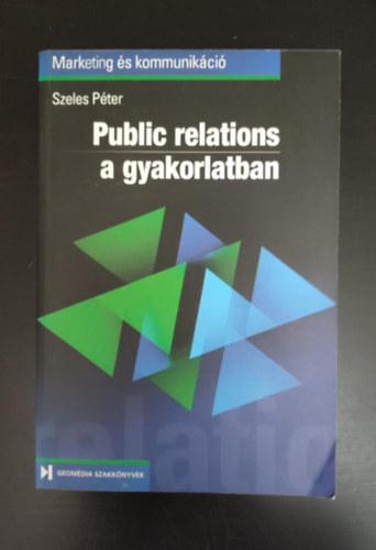 G�llner Andr�s  Szeles P�ter (lektor) - Public Relations a gyakorlatban - (Geom�dia Szakk�nyvek - Marketing �s kommunik�ci�)