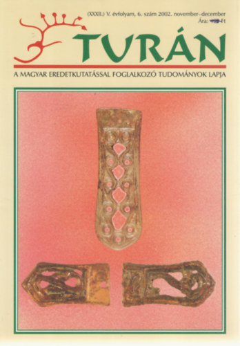 Turn [A magyar eredetkutatssal foglalkoz tudomnyok lapja] (XXXII.) j V. vfolyam, 6. szm (2002. november-december)
