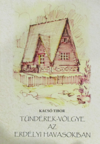 Kacs� Tibor - T�nd�rek-v�lgye az erd�lyi havasokban