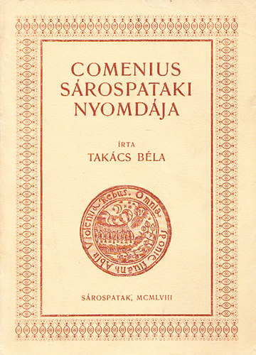 Takcs Bla - A srospataki nyomda trtnete I. (1650-1671) (Comenius srospataki nyomdja) (dediklt)