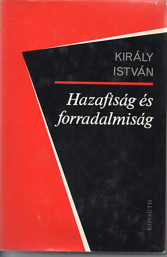 Kirly Istvn - Hazafisg s forradalmisg