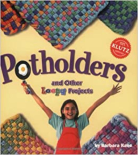 Mary Ross , Klutz Barbara Kane (Illus.) - Potholders and Other Loopy Projects