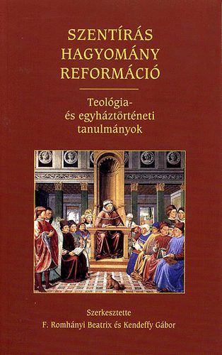 F. Romhnyi Beatrix; Kenderffy Gbor  (szerk.) - Szentrs, hagyomny, reformci