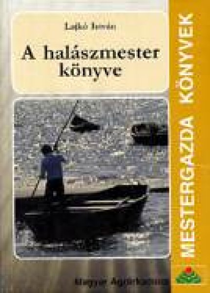 Lajkó István - A halászmester könyve