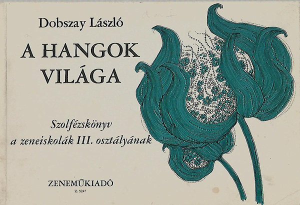 Dobszay L�szl� - A hangok vil�ga (III. oszt�ly)
