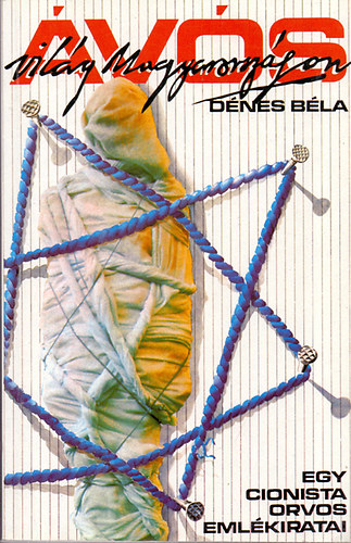 Dnes Bla - vs vilg Magyarorszgon (Egy cionista orvos emlkiratai)