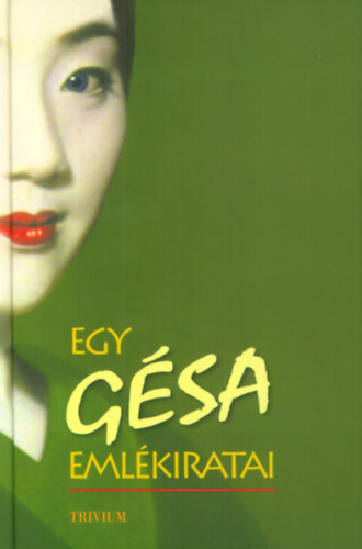 Arthur Golden - Egy g�sa eml�kiratai