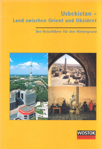 Britta Wollenweber - Peter Franke - Usbekistan - Land zwischen Orient und Okzident (Reisenf�hrer f�r den Hintergrund)