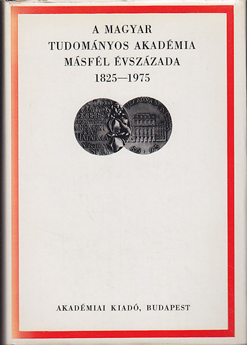 K�nya-Kos�ry-Makkai-V�r�s - A Magyar Tudom�nyos Akad�mia m�sf�l �vsz�daza 1825-1975